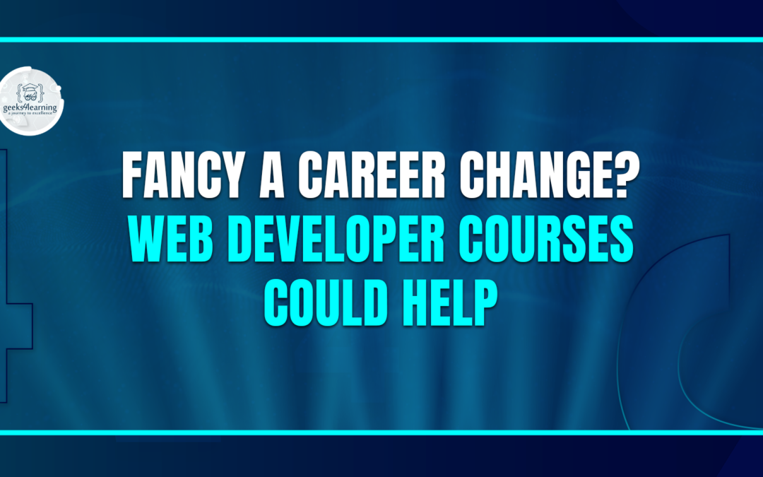 Fancy a Career Change? Web Developer Courses could help