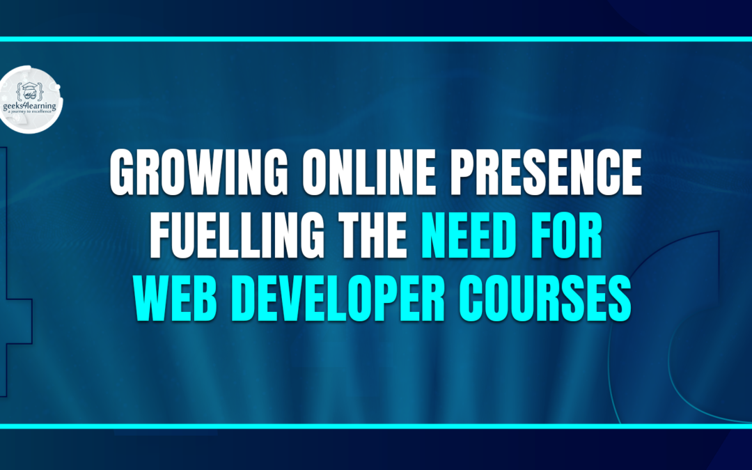 Growing Online Presence fuelling the Need for Web Developer Courses