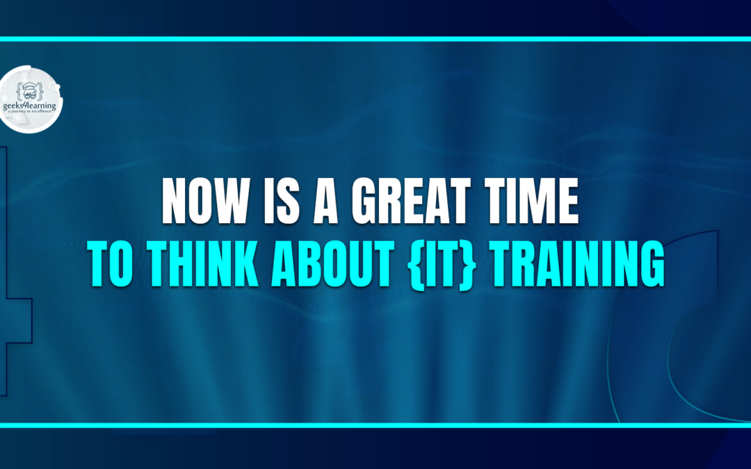 Now Is a Great Time to Think About {IT} Training
