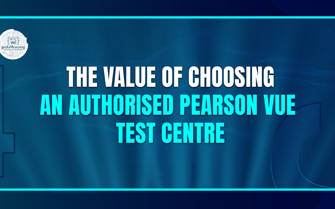 The Value of Choosing an Authorised Pearson Vue Test Centre