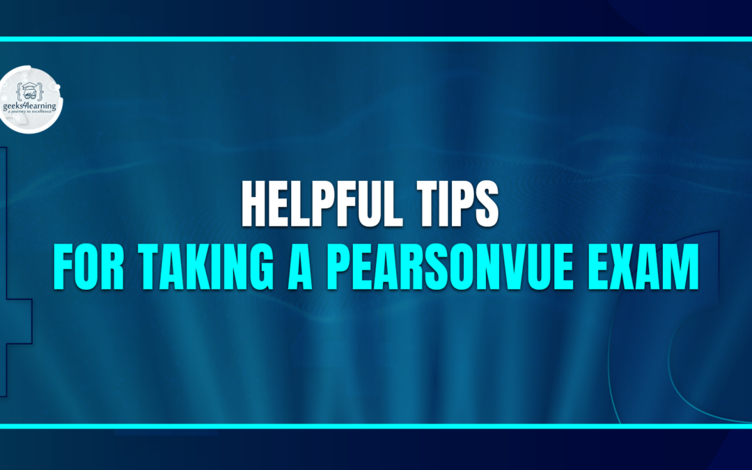 Helpful Tips for Taking a PearsonVUE Exam