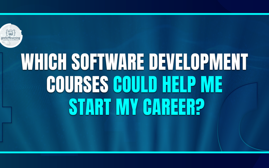 Which Software Development Courses could Help Me Start my Career?