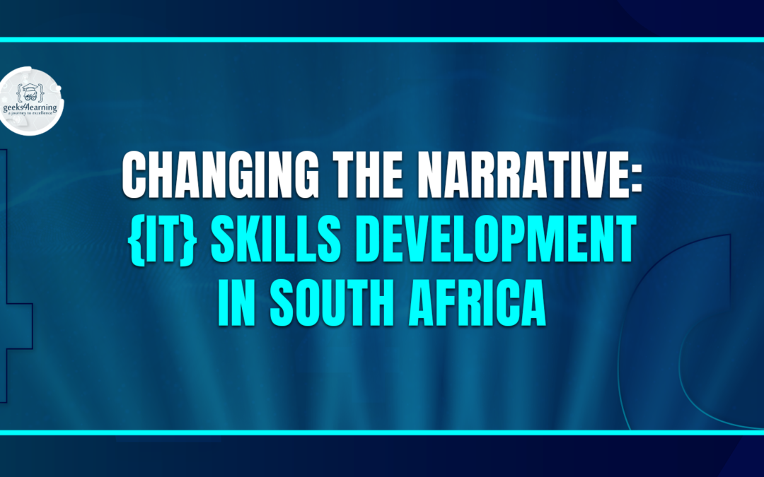 Changing The Narrative: {IT} Skills development in South Africa