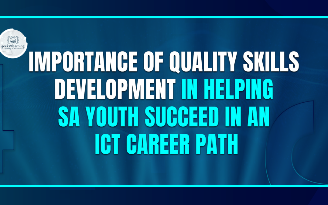 Importance of quality Skills Development in helping SA youth succeed in an ICT career path