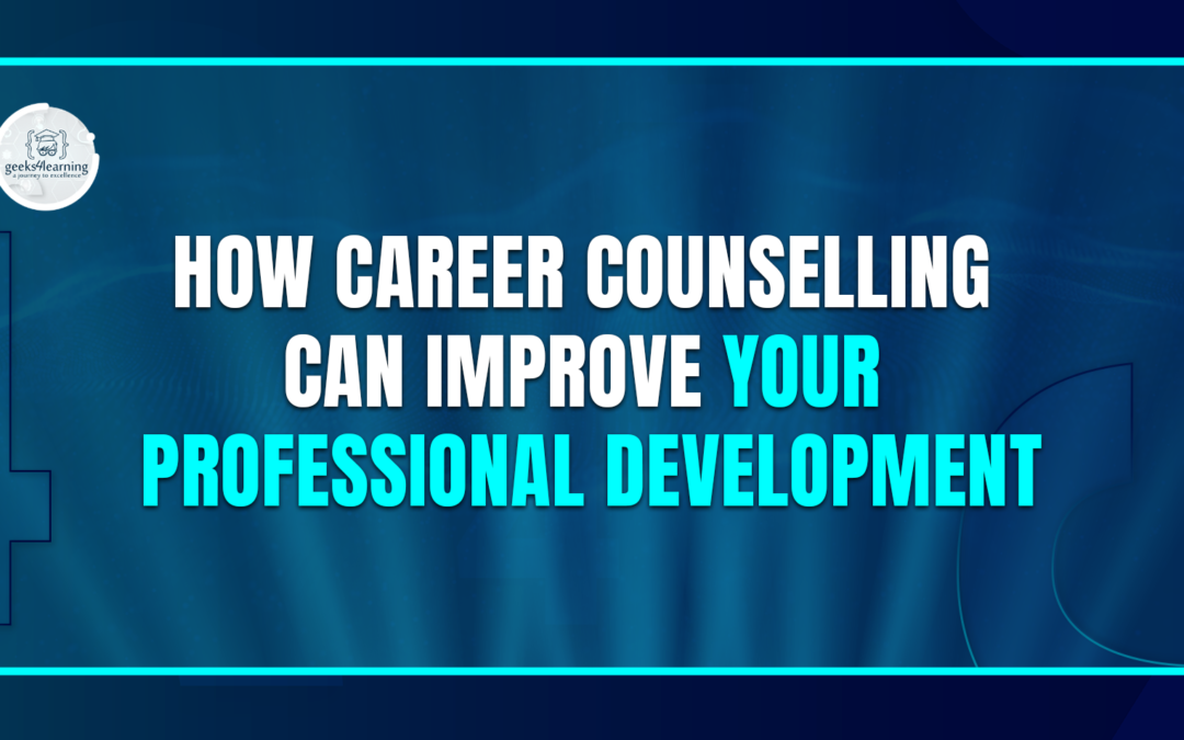 How Career Counselling Can Improve Your Professional Development
