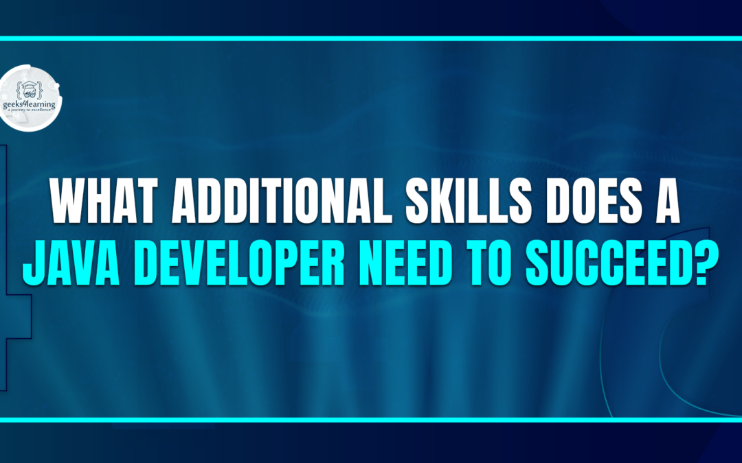 What Additional Skills Does a Java Developer Need to Succeed?