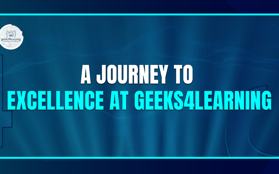 A JOURNEY TO EXCELLENCE AT GEEKS4LEARNING