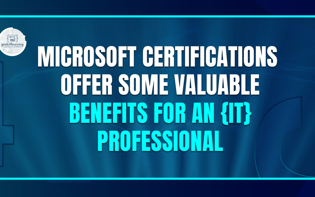 Microsoft Certifications Offer Some Valuable Benefits for an {IT} Professional