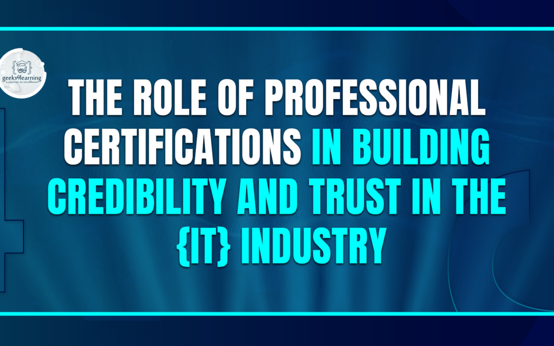 The role of professional certifications in building credibility and trust in the {IT} industry
