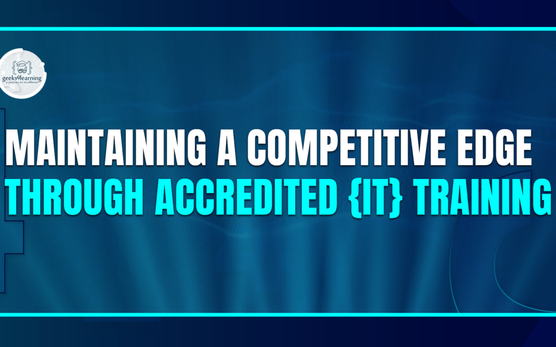 Maintaining a Competitive Edge Through Accredited {IT} Training