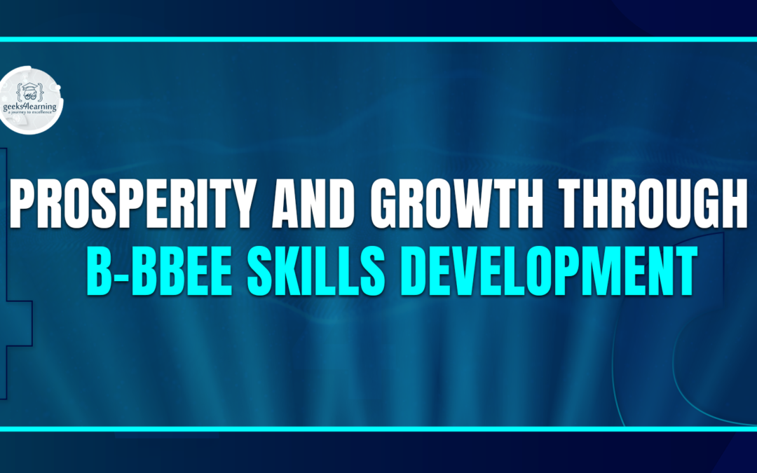 Prosperity and Growth Through B-BBEE Skills Development