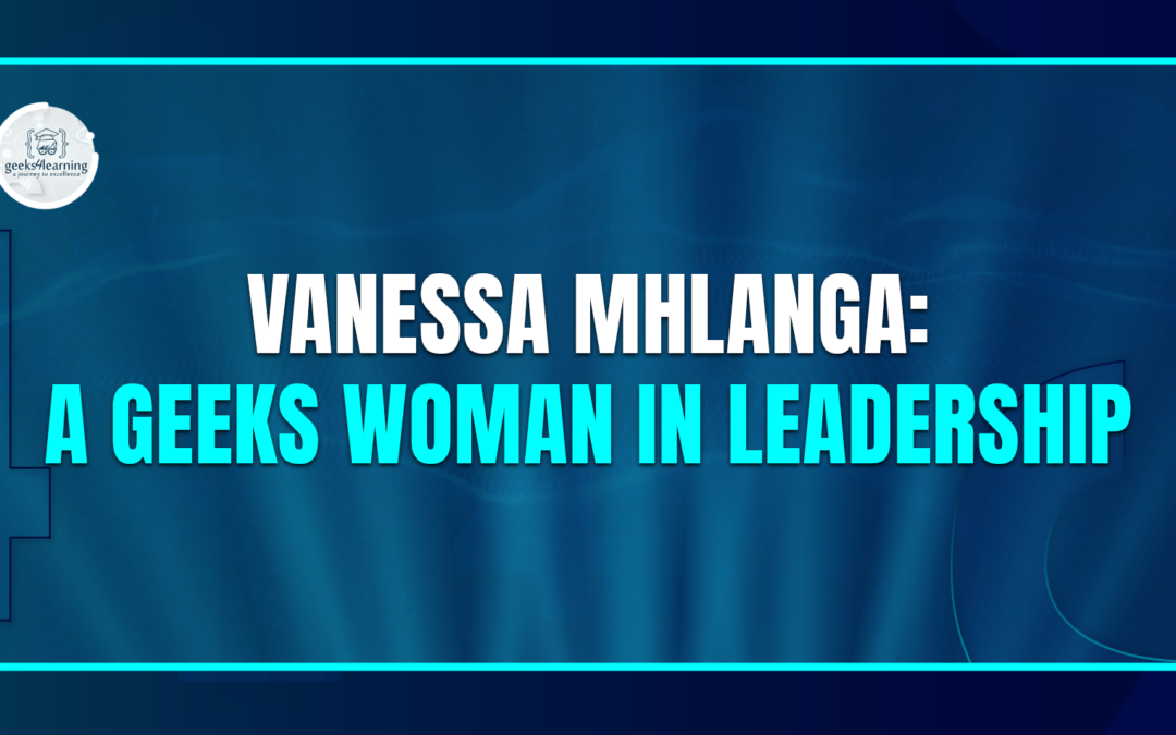 Vanessa Mhlanga: A Geeks Woman In Leadership