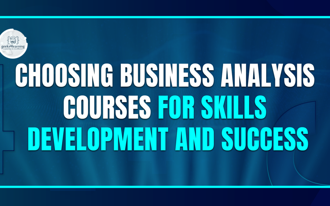 Choosing Business Analysis Courses for Skills Development and Success