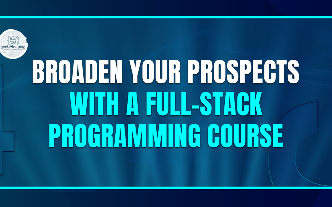 Broaden Your Prospects with a Full-Stack Programming Course