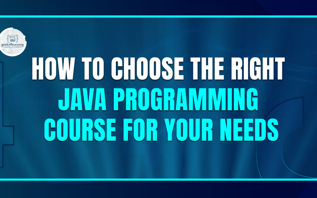 How to Choose the Right Java Programming Course for Your Needs