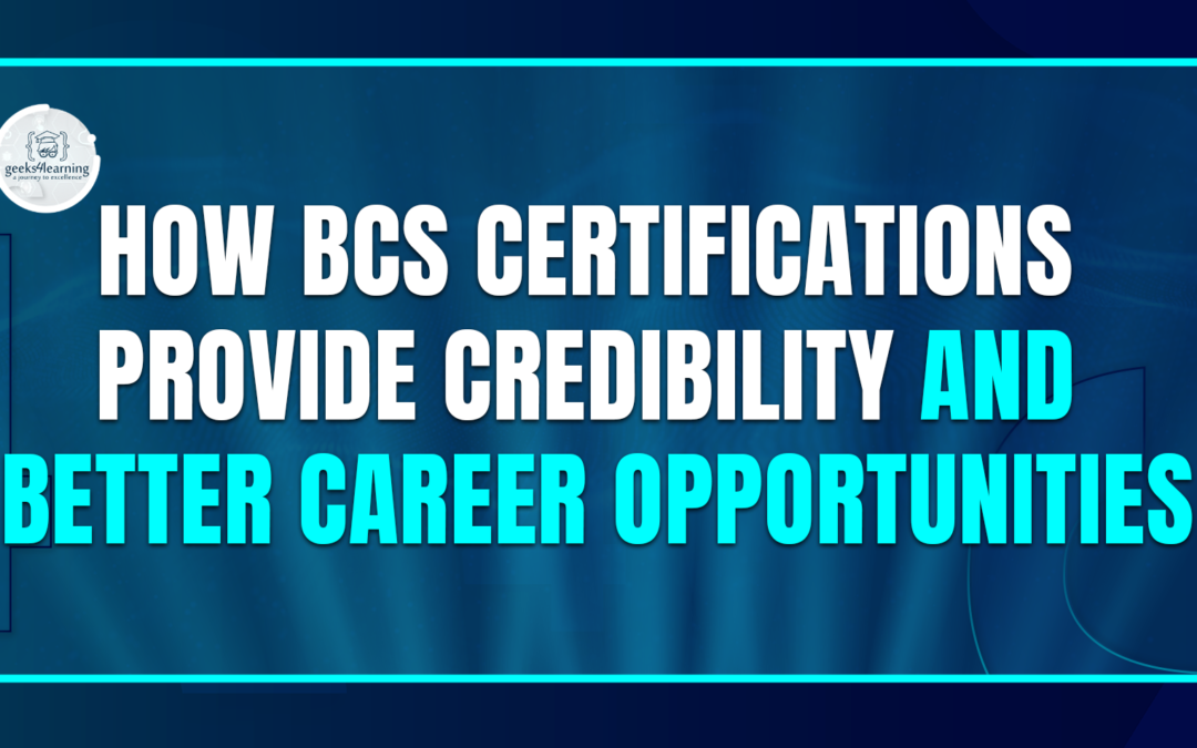How BCS Certifications Provide Credibility and Better Career Opportunities