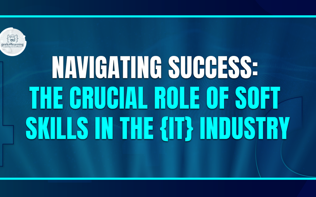 Navigating Success: The Crucial Role of Soft Skills in the {IT} Industry