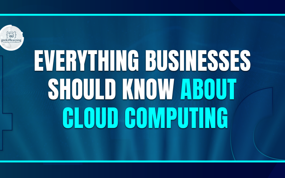 Everything Businesses Should Know About Cloud Computing