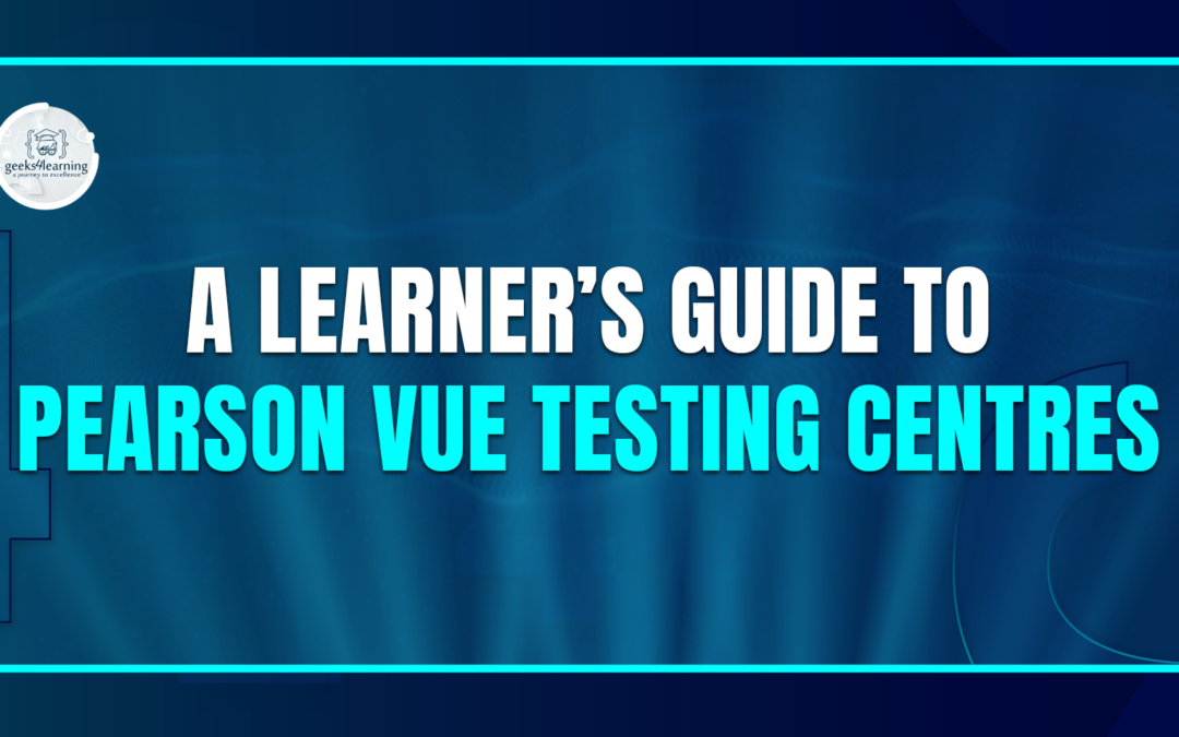 A Learner’s Guide to Pearson Vue Testing Centres